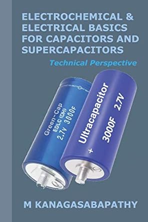 electrochemical and electrical basics for capacitors and supercapacitors 1st edition m kanagasabapathy ph d