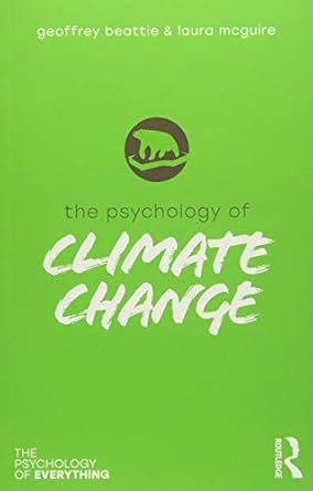 the psychology of climate change 1st edition geoffrey beattie ,laura mcguire 1138484520, 978-1138484528