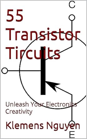 55 transistor circuits unleash your electronics creativity 1st edition klemens nguyen b0cgbhwzjh