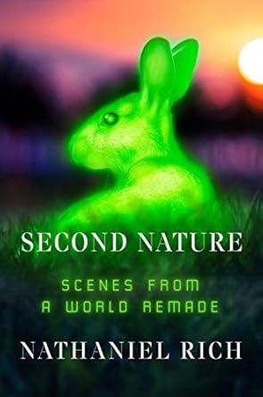 second nature scenes from a world remade 1st edition nathaniel rich 0374106037, 978-0374106034