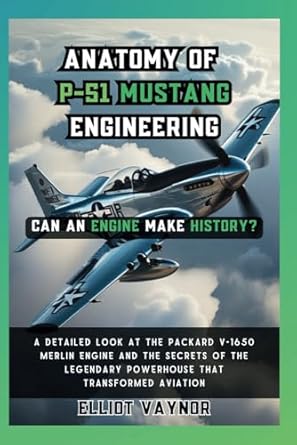can an engine make history anatomy of p 51 mustang engineering a detailed look at the packard v 1650 merlin