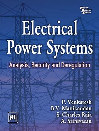 electrical power systems analysis security and deregulation 1st edition a venkatesh, p manikandan, b v raja,