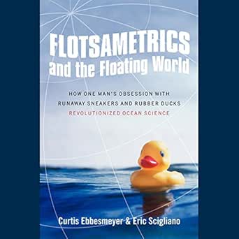 flotsametrics and the floating world how one mans obsession revolutionized ocean science 1st edition curtis