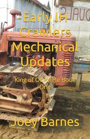 early ih crawlers mechanical updates king of obsolete book one 1st edition joey barnes b0dy7hsycf,