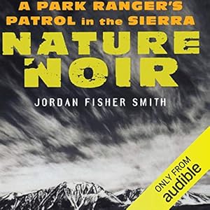 nature noir a park rangers patrol in the sierra 1st edition jordan fisher smith ,kevin t collins ,audible