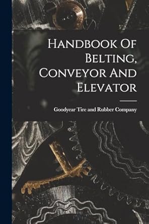 handbook of belting conveyor and elevator 1st edition goodyear tire and rubber company 101562300x,