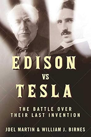 edison vs tesla the battle over their last invention 1st edition william j birnes ,joel martin 1510718761,