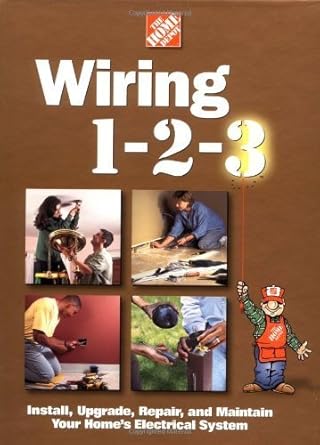 wiring 1 2 3 install upgrade repair and maintain your home s electrical system 1st edition home depot