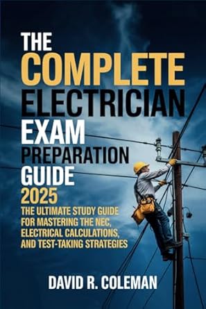 the complete electrician exam preparation guide 2025 the ultimate study guide for mastering the nec