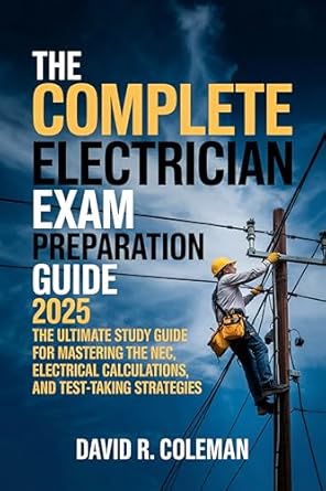 the complete electrician exam preparation guide 2025 the ultimate study resource for mastering the nec
