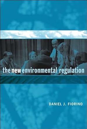 the new environmental regulation 1st edition daniel j fiorino 0262562189, 978-0262562188