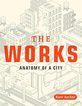 the works anatomy of a city 1st edition kate ascher 0143112708, 978-0143112709