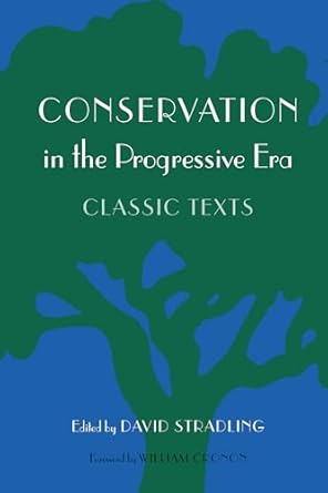 conservation in the progressive era classic texts 1st edition david stradling ,william cronon 0295983752,