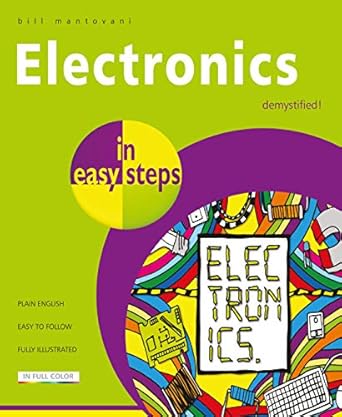 electronics in easy steps 1st edition bill mantovani b07t81lnm5, 978-1840788877
