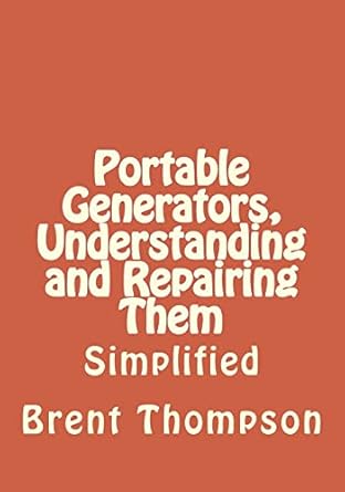 portable generators understanding and repairing them 1st edition mr brent thompson ,mrs kellie gros