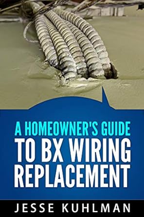 a homeowners guide to bx wiring replacement 1st edition jesse kuhlman b07dvsgdgk, b07s8xqvfk