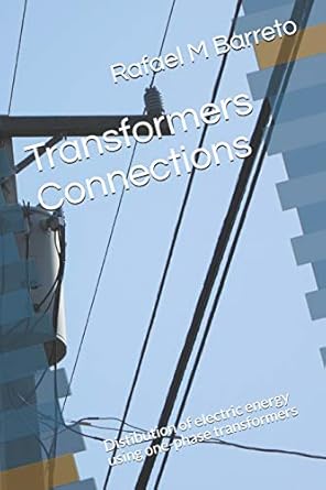 transformers connections distibution of electric energy using one phase transformers 1st edition rafael m