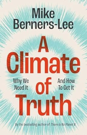 a climate of truth why we need it and how to get it 1st edition mike berners lee 1009440063, 978-1009440066