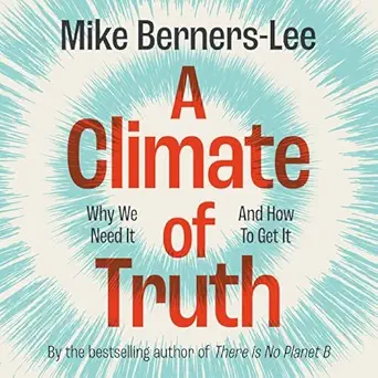 a climate of truth why we need it and how to get it 1st edition mike berners lee ,cambridge university press