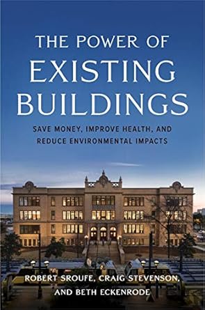 the power of existing buildings save money improve health and reduce environmental impacts 1st edition robert
