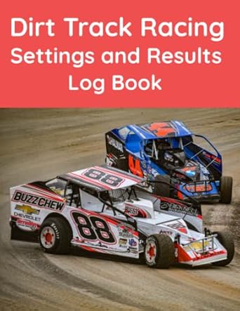 dirt track racing settings and results logbook the essential workbook for any racer or mechanic 1st edition