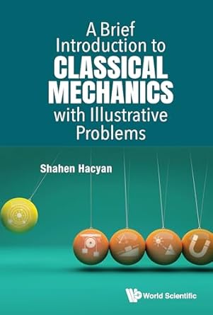 a brief introduction to classical mechanics with illustrative problems 1st edition shahen hacyan b0cm6q42zl,