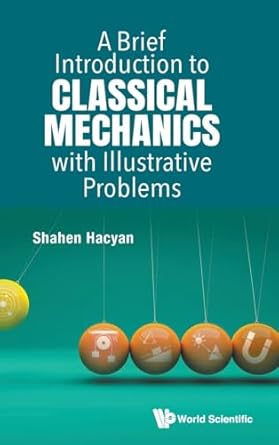 brief introduction to classical mechanics with illustrative problems a 1st edition shahen hacyan 981127472x,
