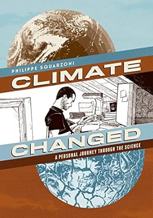 climate changed a personal journey through the science 1st edition philippe squarzoni ,nicole whittington