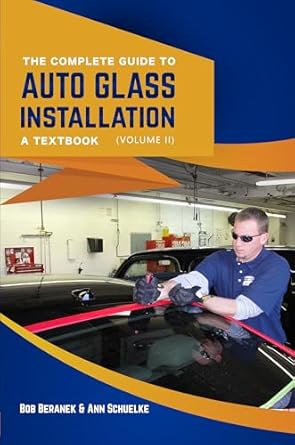 the complete guide to auto glass installation a textbook volume 2 1st edition bob beranek ,ann schuelke