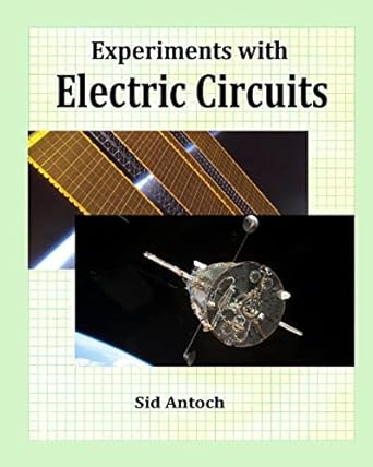 experiments with electric circuits 1st edition sid antoch 1935422111, 978-1935422112