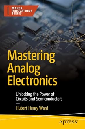 mastering analog electronics unlocking the power of circuits and semiconductors 1st edition hubert henry ward