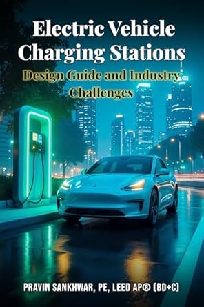 electric vehicle charging stations design guide and industry challenges 1st edition pravin sankhwar pe leed