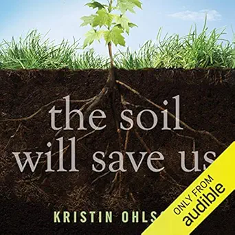 the soil will save us how scientists farmers and ranchers are tending the soil to reverse global warming 1st