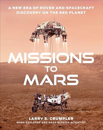 missions to mars a new era of rover and spacecraft discovery on the red planet 1st edition larry s crumpler