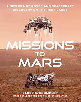 missions to mars a new era of rover and spacecraft discovery on the red planet 1st edition larry crumpler