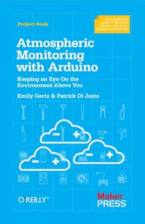atmospheric monitoring with arduino building simple devices to collect data about the environment 1st edition