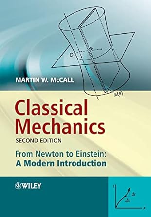 classical mechanics from newton to einstein a modern introduction 1st edition martin w mccall 0470715723,