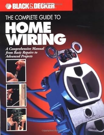 the complete guide to home wiring a comprehensive manual from basic repairs to advanced projects by black and