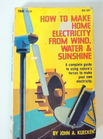 how to make home electricity from wind water sunshine 1st edition john a kuecken 0830611282, 978-0830611287