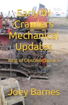early ih crawlers mechanical updates king of obsolete book 5 1st edition joey barnes b0f2839x73,