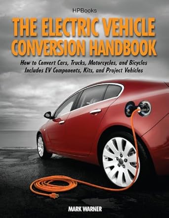 the electric vehicle conversion handbook hp1568 1st edition mark warner b004uooajy