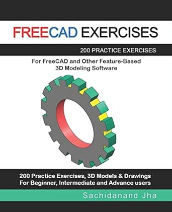 freecad exercises 200 practice exercises for freecad and other feature based 3d modeling software 1st edition