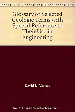 glossary of selected geologic terms with special reference to their use in engineering 1st edition varnes d j