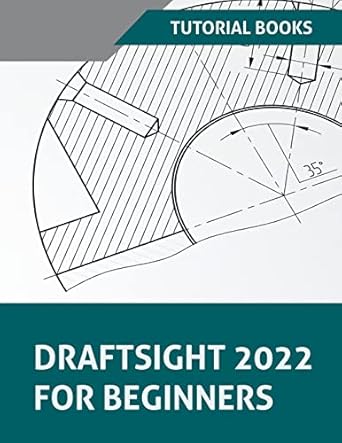 draftsight 2022 for beginners 1st edition tutorial books b09wldsjgp, 979-8201055653