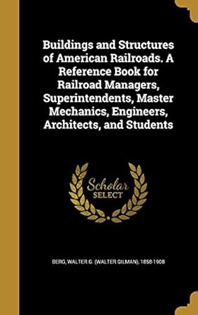 buildings and structures of american railroads a reference book for railroad managers superintendents master