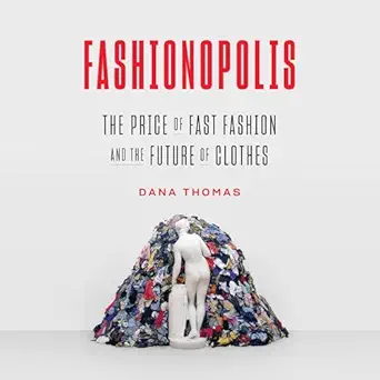 fashionopolis the price of fast fashion and the future of clothes 1st edition dana thomas ,penguin audio