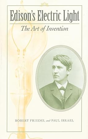 edisons electric light the art of invention 1st edition robert friedel ,paul b israel 0801894824,
