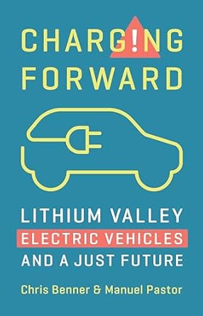 charging forward lithium valley electric vehicles and a just future 1st edition chris benner ,manuel pastor