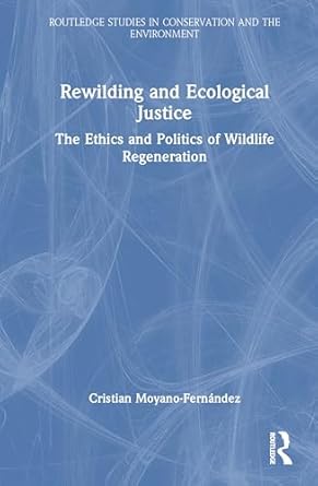 rewilding and ecological justice 1st edition cristian moyano fernandez 1032830824, 978-1032830827