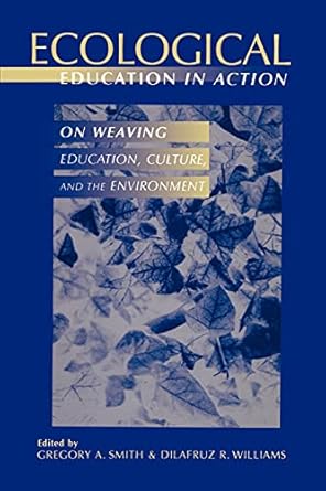 ecological education in action on weaving education culture and the environment 1st edition gregory a smith